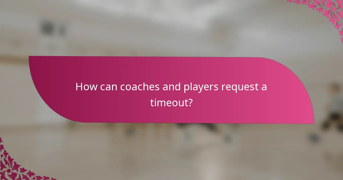 How can coaches and players request a timeout?