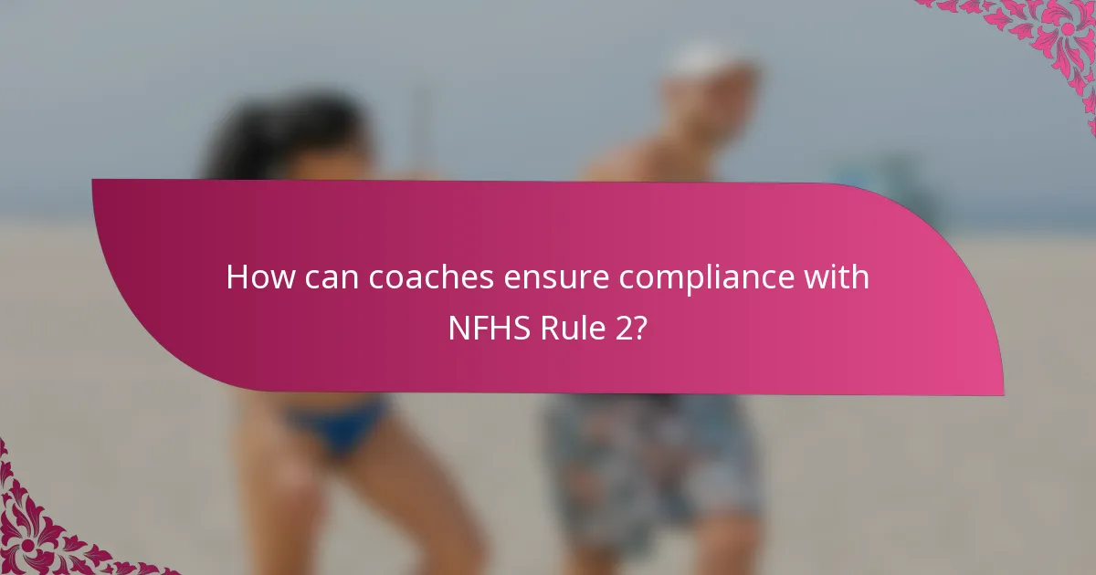 How can coaches ensure compliance with NFHS Rule 2?