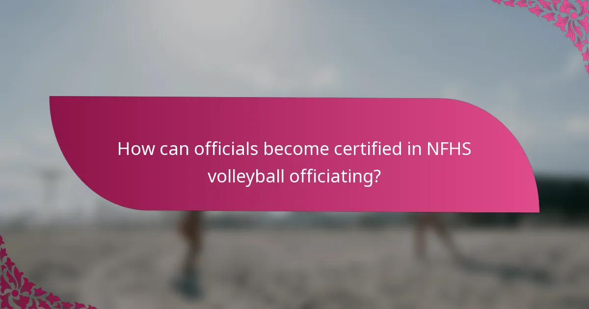 How can officials become certified in NFHS volleyball officiating?