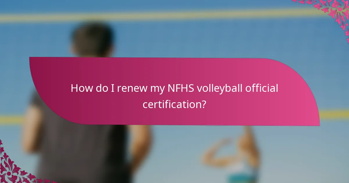 How do I renew my NFHS volleyball official certification?