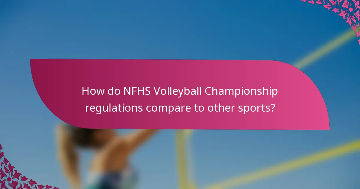 How do NFHS Volleyball Championship regulations compare to other sports?