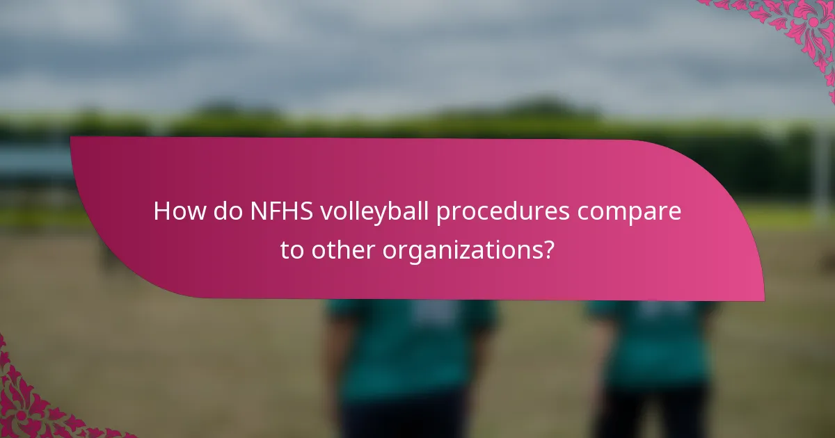 How do NFHS volleyball procedures compare to other organizations?