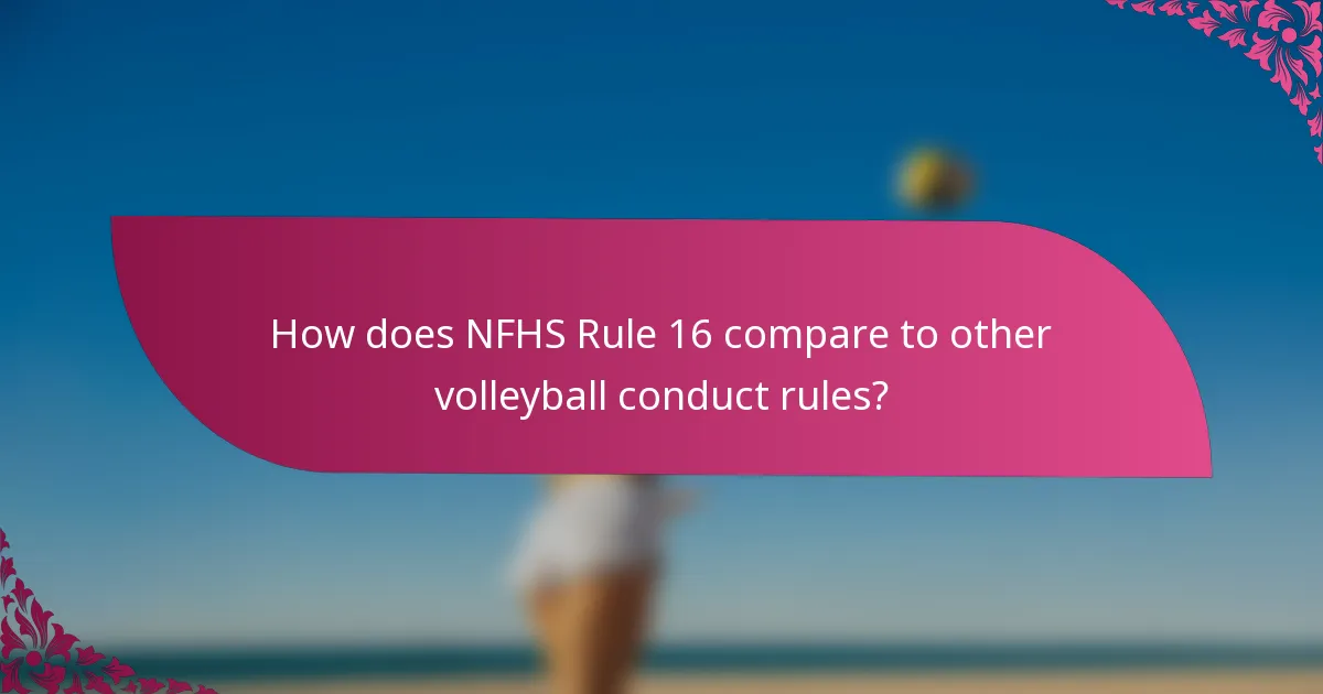 How does NFHS Rule 16 compare to other volleyball conduct rules?