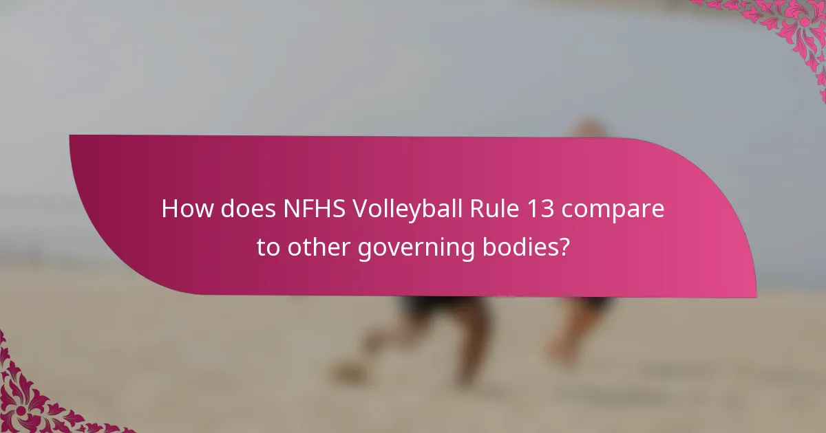 How does NFHS Volleyball Rule 13 compare to other governing bodies?