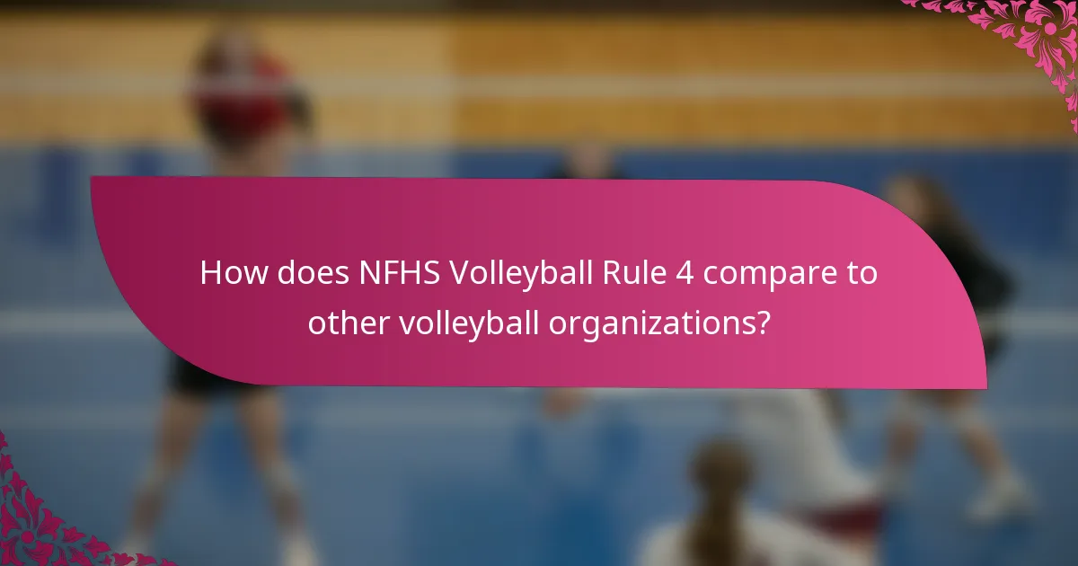 How does NFHS Volleyball Rule 4 compare to other volleyball organizations?