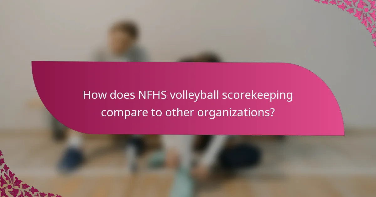 How does NFHS volleyball scorekeeping compare to other organizations?