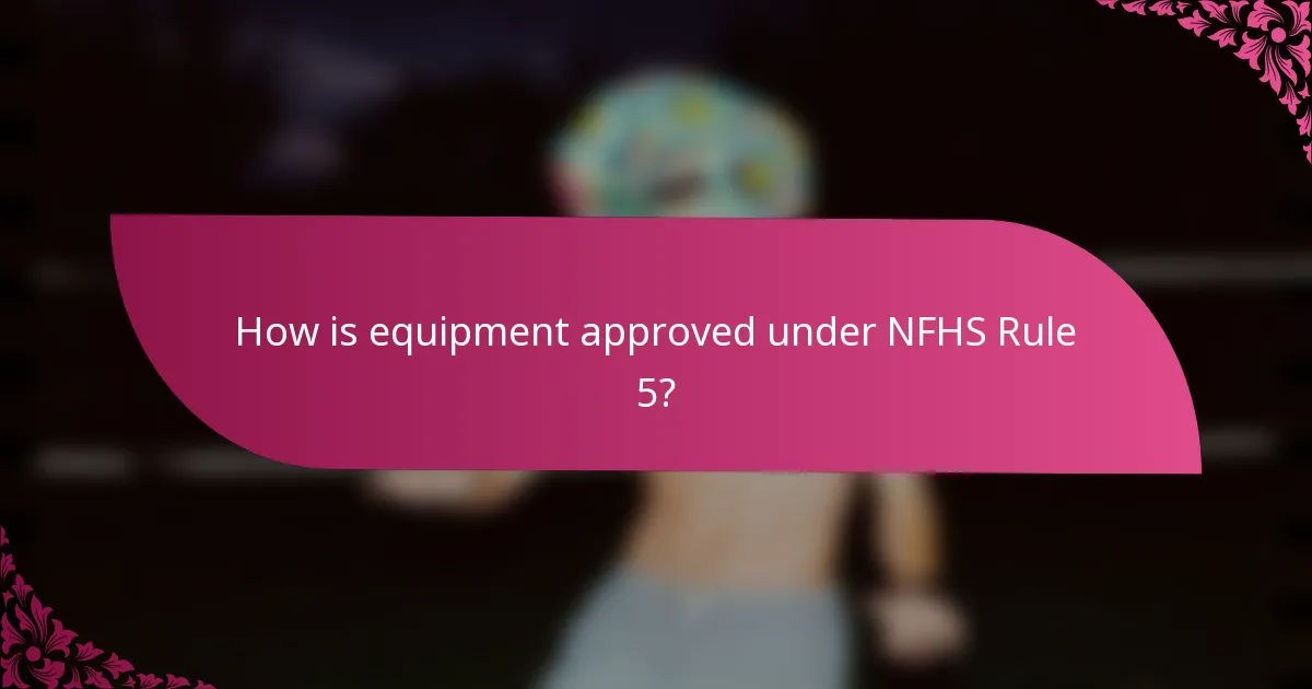 How is equipment approved under NFHS Rule 5?