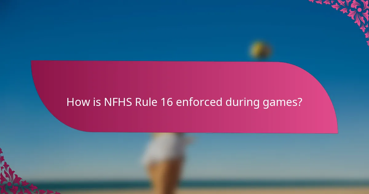How is NFHS Rule 16 enforced during games?