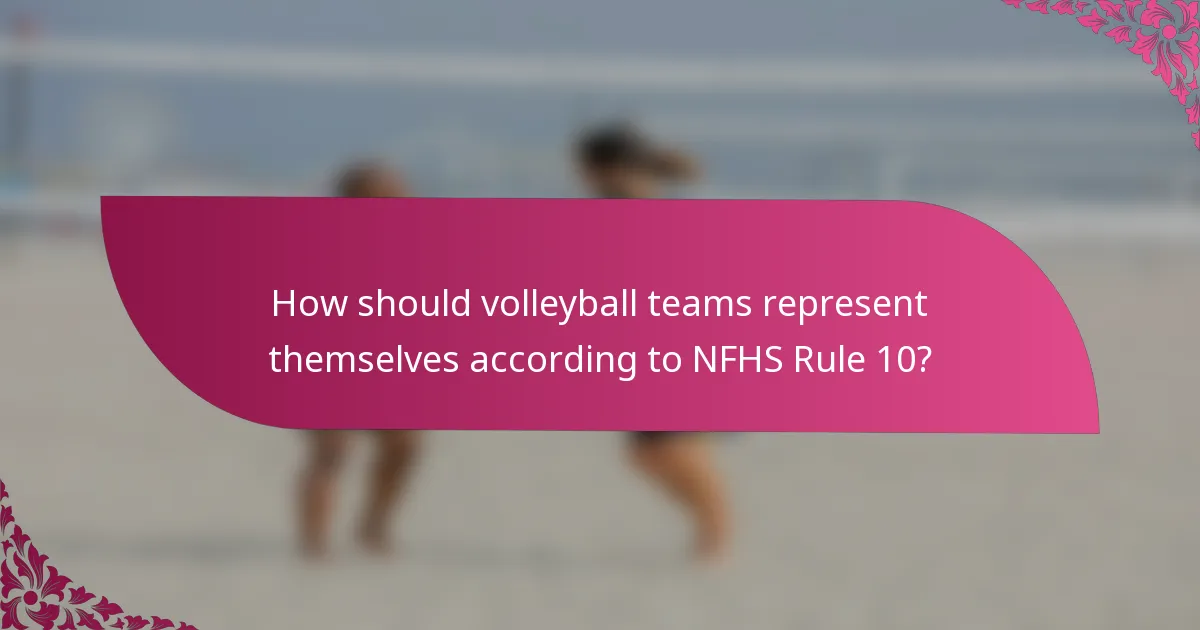 How should volleyball teams represent themselves according to NFHS Rule 10?