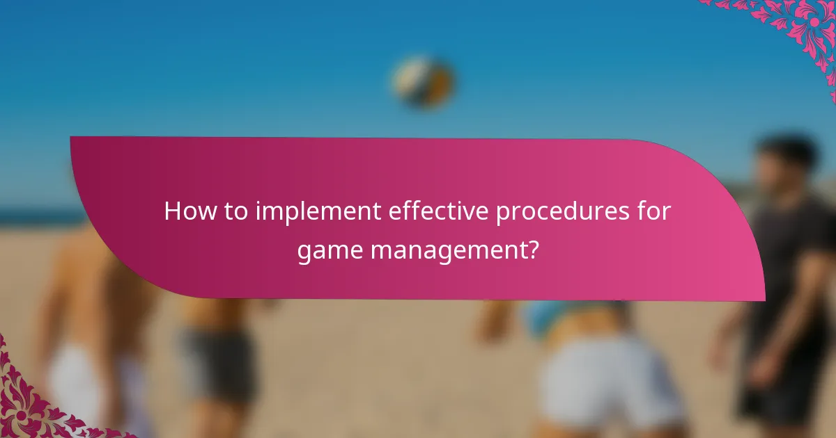 How to implement effective procedures for game management?