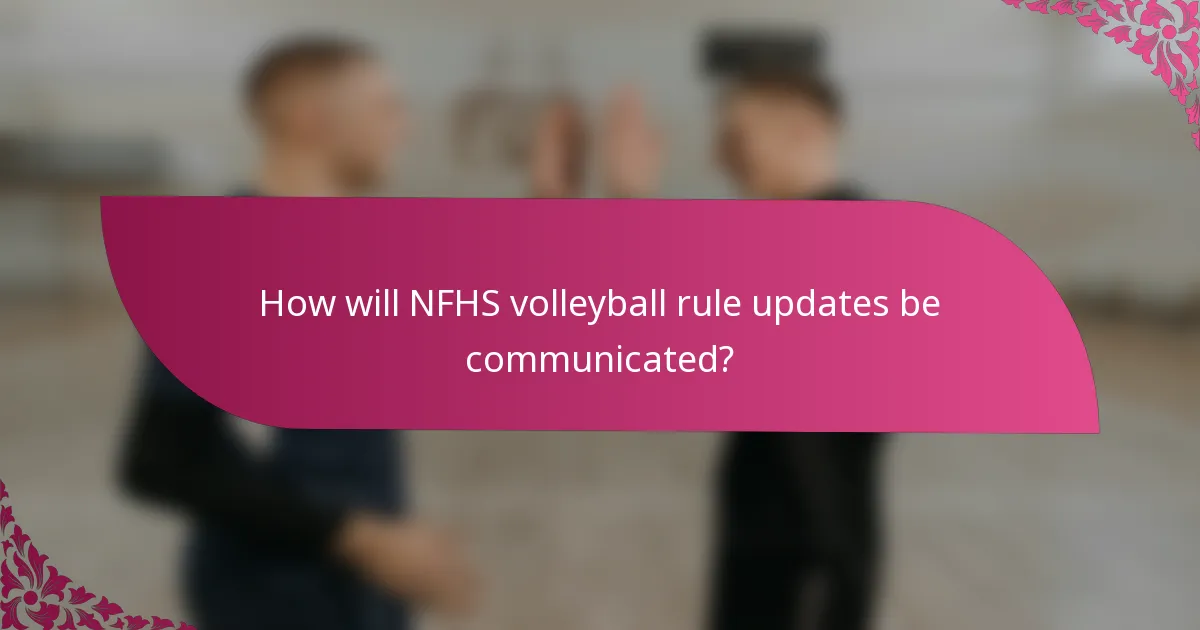 How will NFHS volleyball rule updates be communicated?