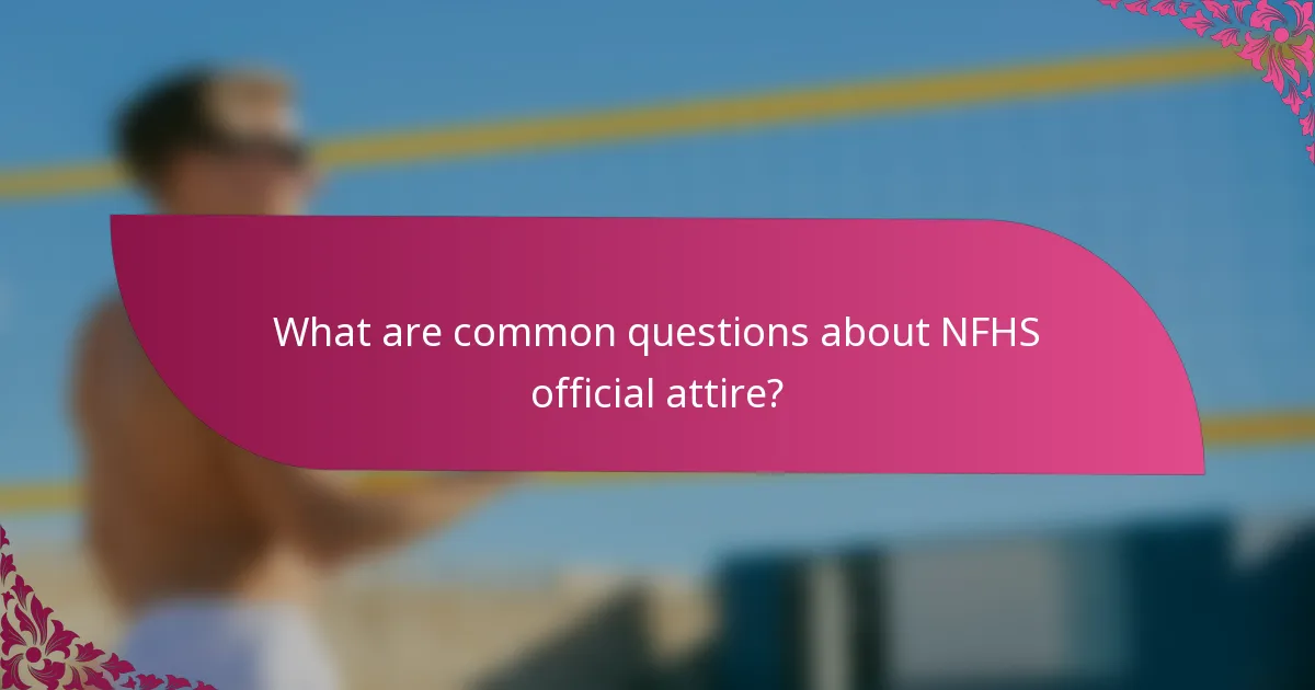 What are common questions about NFHS official attire?