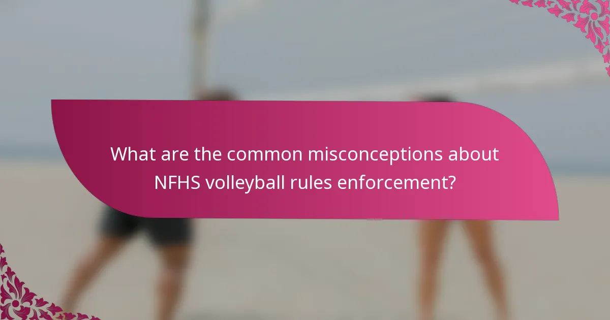What are the common misconceptions about NFHS volleyball rules enforcement?