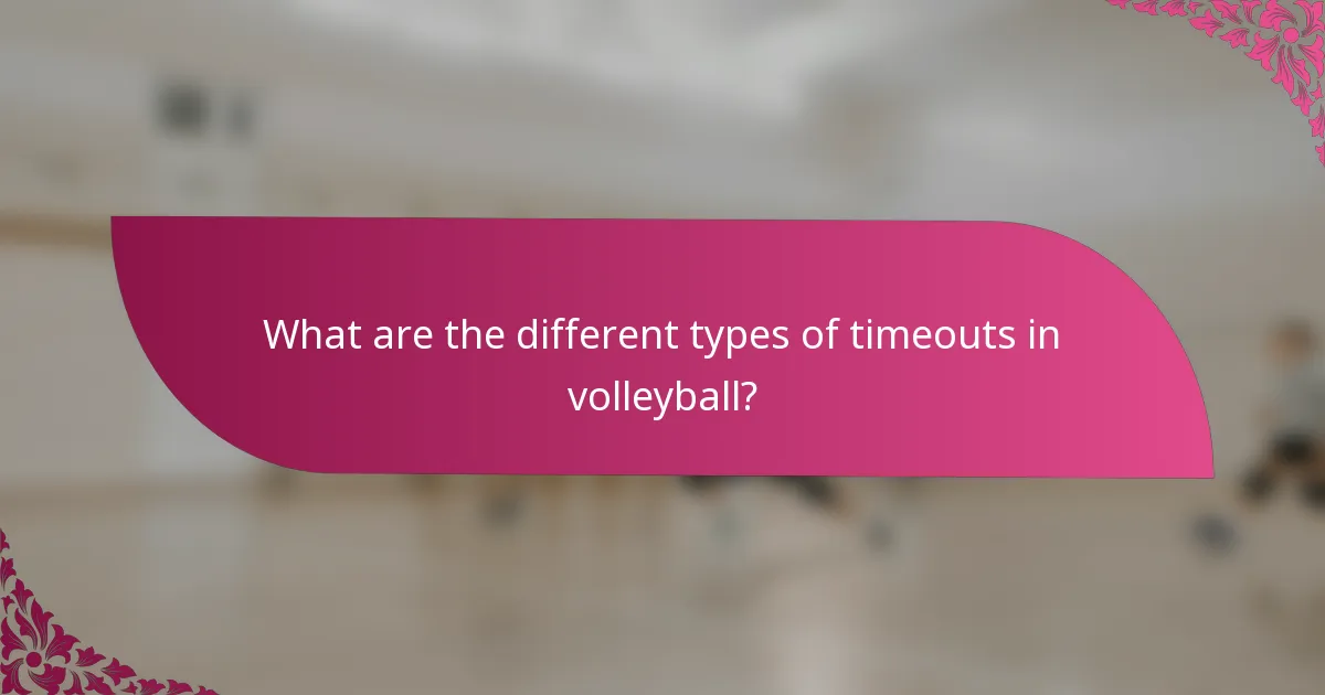 What are the different types of timeouts in volleyball?