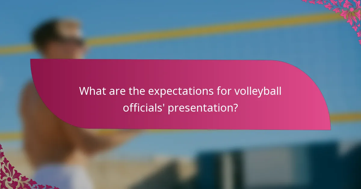 What are the expectations for volleyball officials' presentation?