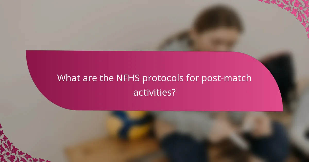 What are the NFHS protocols for post-match activities?