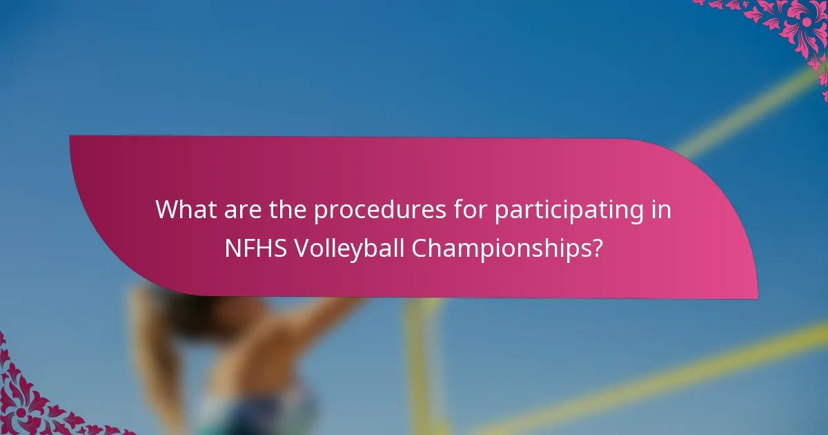 What are the procedures for participating in NFHS Volleyball Championships?