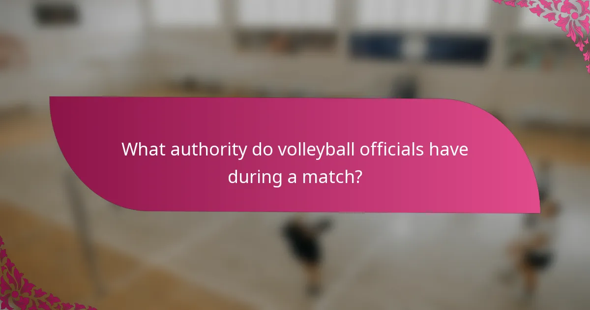 What authority do volleyball officials have during a match?