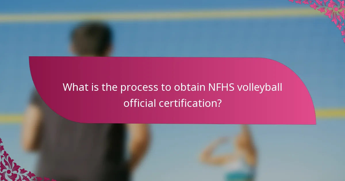 What is the process to obtain NFHS volleyball official certification?