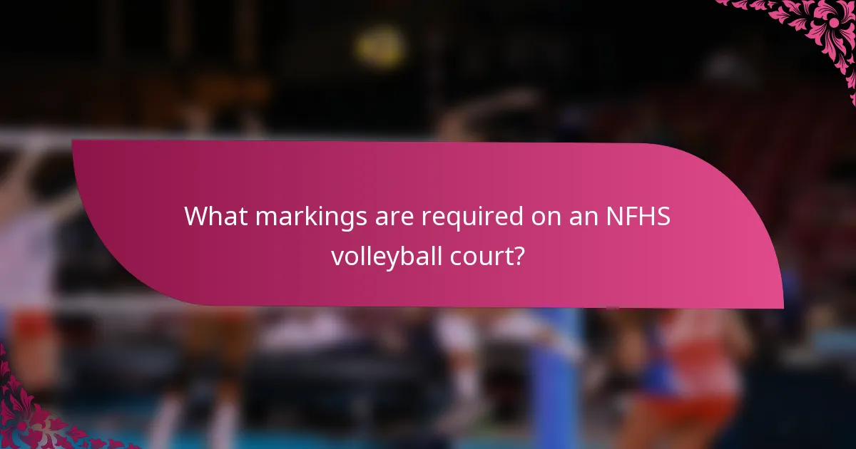 What markings are required on an NFHS volleyball court?