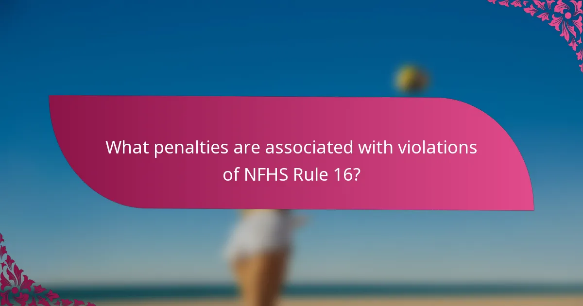 What penalties are associated with violations of NFHS Rule 16?