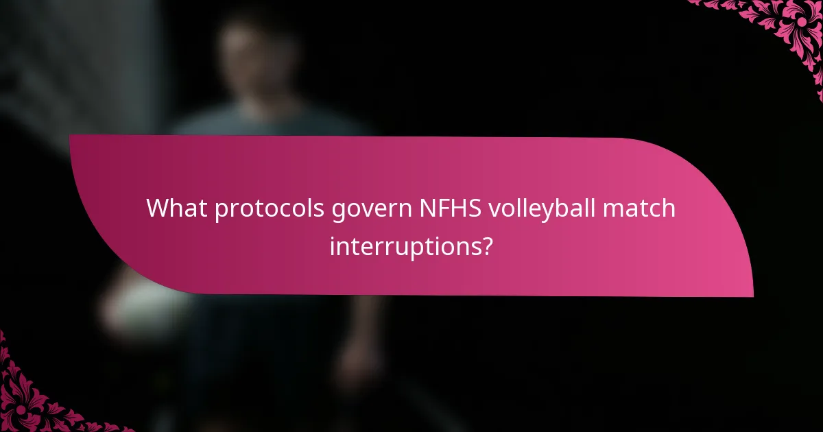 What protocols govern NFHS volleyball match interruptions?