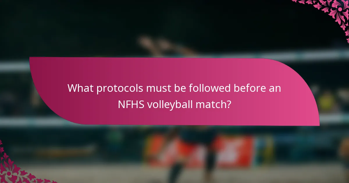 What protocols must be followed before an NFHS volleyball match?