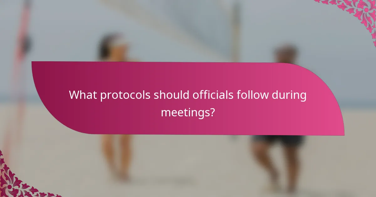 What protocols should officials follow during meetings?