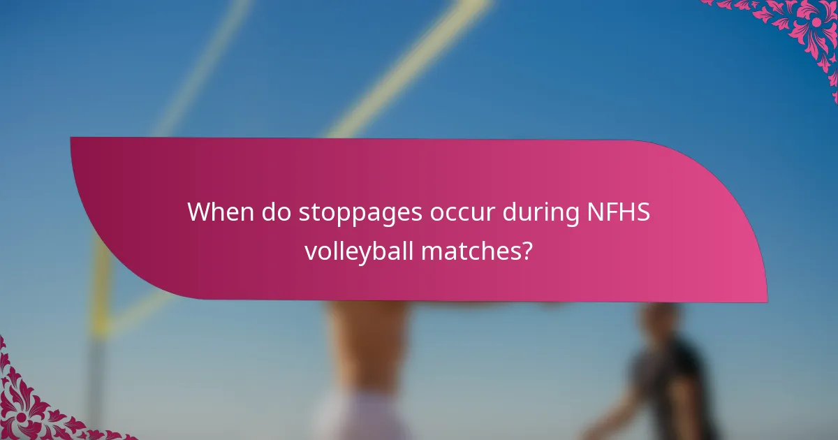 When do stoppages occur during NFHS volleyball matches?
