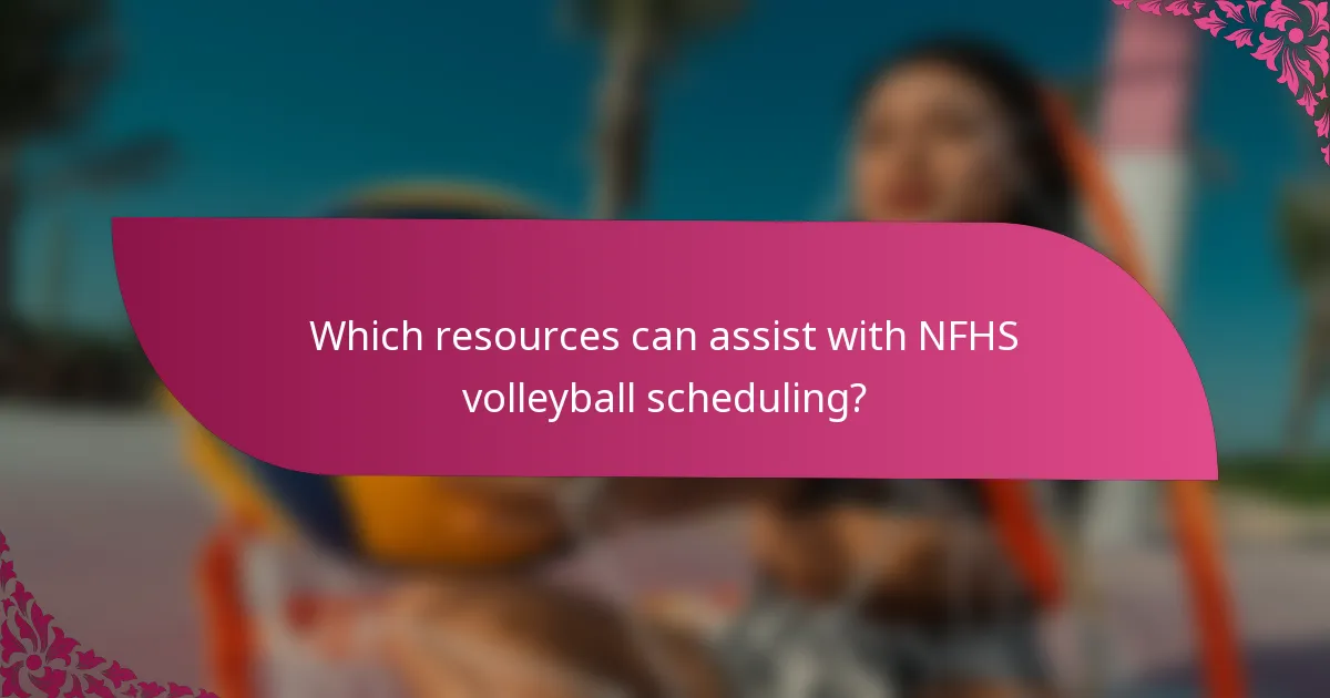 Which resources can assist with NFHS volleyball scheduling?