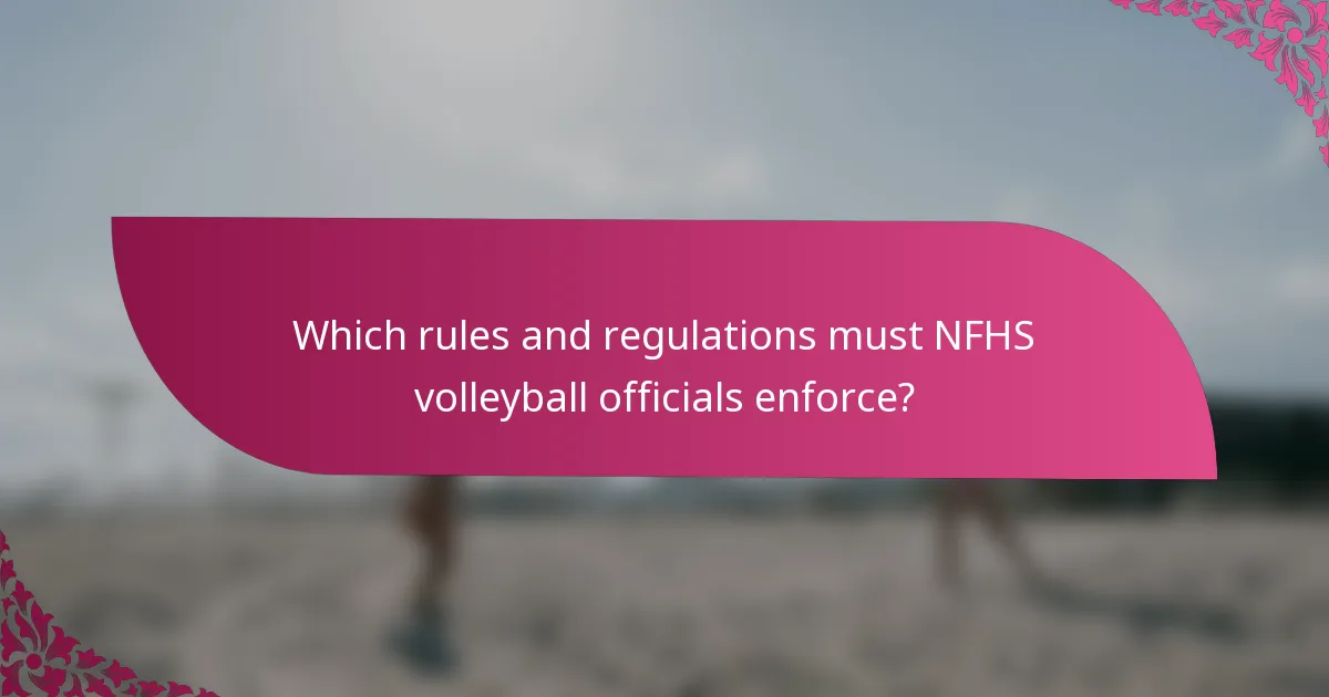 Which rules and regulations must NFHS volleyball officials enforce?