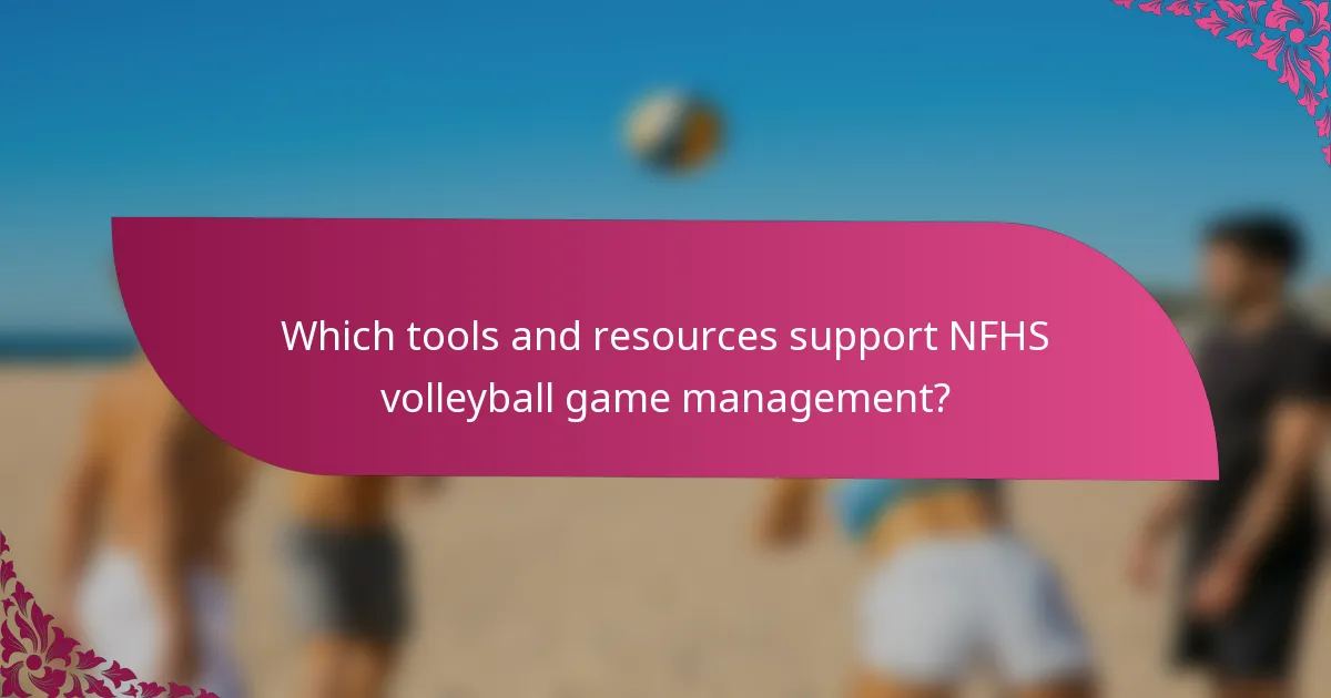 Which tools and resources support NFHS volleyball game management?